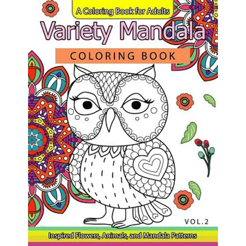 Variety Mandala Coloring Book Vol.2: A Coloring book for adults: Inspried Flowers, Animals and Mandala pattern - Paperback
