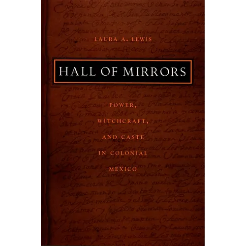 Hall of Mirrors: Power, Witchcraft, and Caste in Colonial Mexico - Paperback