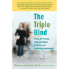 The Triple Bind: Saving Our Teenage Girls from Today's Pressures and Conflicting Expectations - Paperback