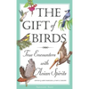 The Gift of Birds: True Encounters with Avian Spirits - Paperback