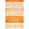 Working Toward Excellence: 8 Values for Achieving Uncommon Success in Work and Life - Paperback