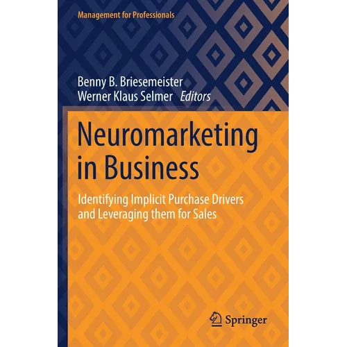 Neuromarketing in Business: Identifying Implicit Purchase Drivers and Leveraging Them for Sales - Paperback