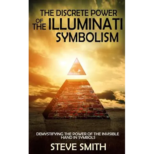 The Discrete Power of The Illuminati Symbolism: Demystifying The Power of The Invisible Hand in Symbols - Paperback
