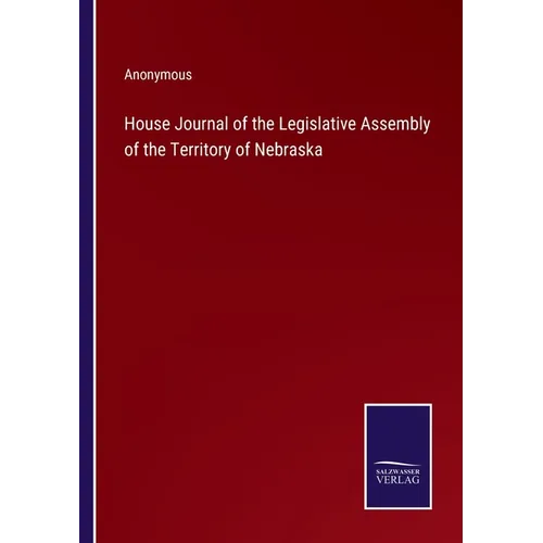 House Journal of the Legislative Assembly of the Territory of Nebraska - Paperback