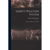 Saxby's Weather System: Or, Lunar Influence on Weather - Paperback