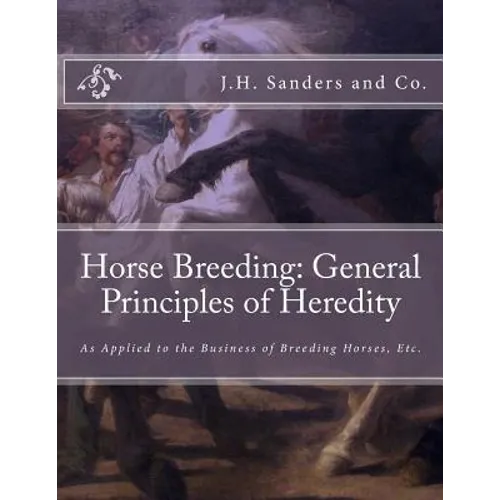 Horse Breeding: General Principles of Heredity: As Applied to the Business of Breeding Horses, Etc. - Paperback