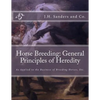 Horse Breeding: General Principles of Heredity: As Applied to the Business of Breeding Horses, Etc. - Paperback