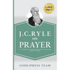 J. C. Ryle on Prayer: 31 Insights for Understanding the Purpose and Power of Prayer (LARGE PRINT) - Hardcover