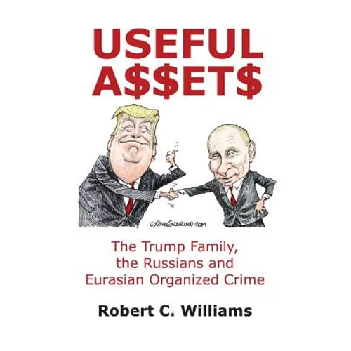 Useful Assets: The Trump Family, the Russians and Eurasian Organized Crime - Paperback