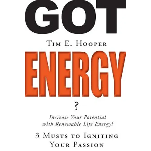 Got Energy?: 3 Musts to Igniting Your Passion - Paperback
