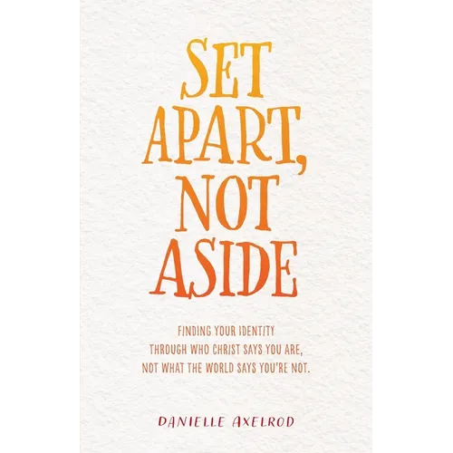 Set Apart, Not Aside: Finding your identity through who Christ says you are, not what the world says you're not. - Paperback