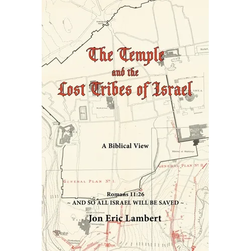 The Temple and the Lost Tribes of Israel: A Biblical View - Paperback