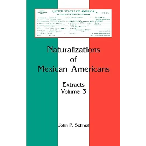 Naturalizations of Mexican Americans: Extracts, Volume 3 - Paperback