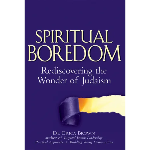 Spiritual Boredom: Rediscovering the Wonder of Judaism - Hardcover