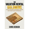 The Vacation Rental Goldmine: How to Maximize Your Rental Income With Great Guest Experiences - Paperback