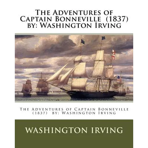 The Adventures of Captain Bonneville (1837) by: Washington Irving - Paperback