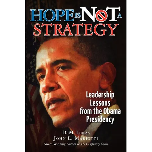 Hope Is Not A Strategy: Leadership Lessons from the Obama Presidency - Paperback