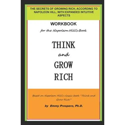 Workbook for the Think and Grow Rich Book by Napoleon Hill: The Secrets of Growing Rich, According to Napoleon Hill, with Expanded Intuitive Aspects - Paperback