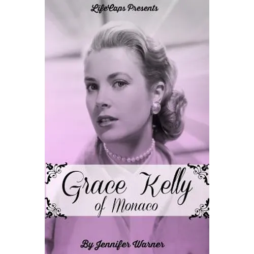 Grace Kelly of Monaco: The Inspiring Story of How An American Film Star Became a Princess - Paperback