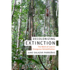 Decolonizing Extinction: The Work of Care in Orangutan Rehabilitation - Hardcover