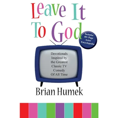Leave it to God: Devotionals Inspired by the Greatest Classic TV Comedy of All Time - Paperback