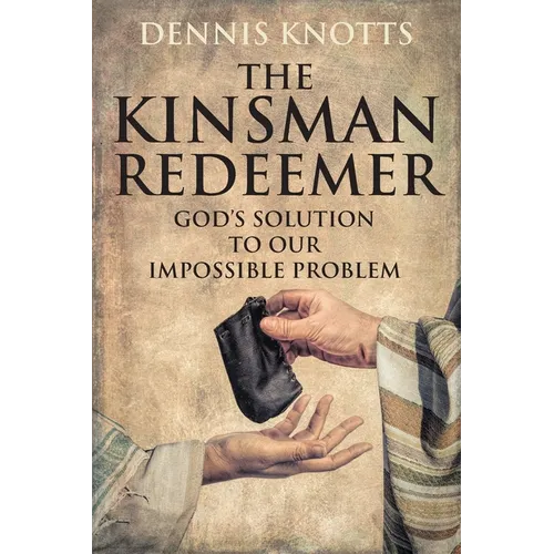 The Kinsman Redeemer: God's Solution to Our Impossible Problem - Paperback