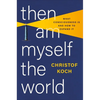 Then I Am Myself the World: What Consciousness Is and How to Expand It - Hardcover