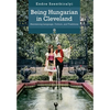 Being Hungarian in Cleveland: Maintaining Language, Culture, and Traditions - Hardcover