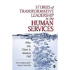 Stories of Transformative Leadership in the Human Services: Why the Glass Is Always Full - Paperback