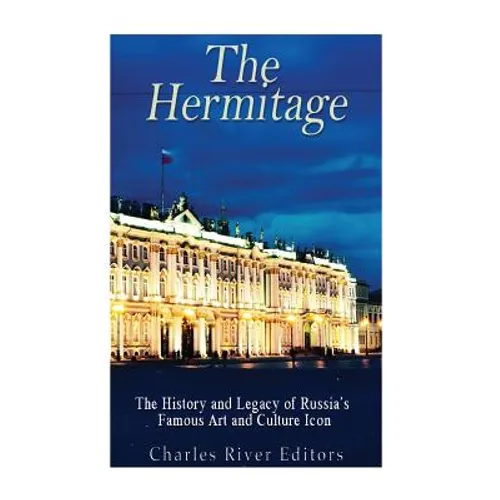 The Hermitage Museum: The History and Legacy of Russia's Famous Art and Culture Icon - Paperback