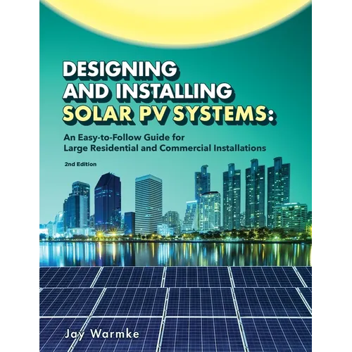 Designing and Installing Solar PV Systems: Commercial and Large Residential Systems (2022) - Paperback