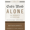 The God's Word Alone---The Authority of Scripture: What the Reformers Taught...and Why It Still Matters - Paperback