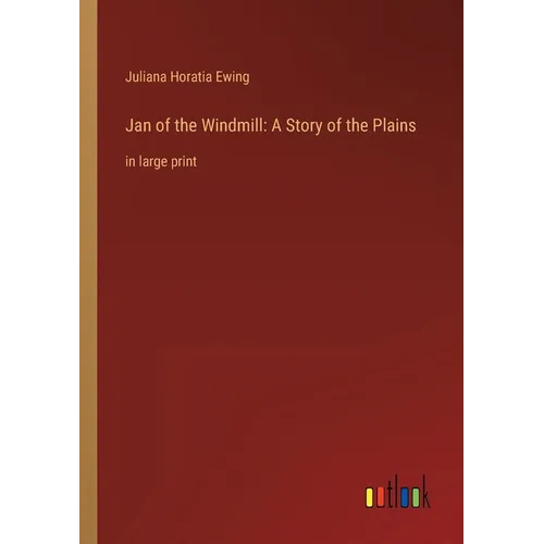 Jan of the Windmill: A Story of the Plains: in large print - Paperback