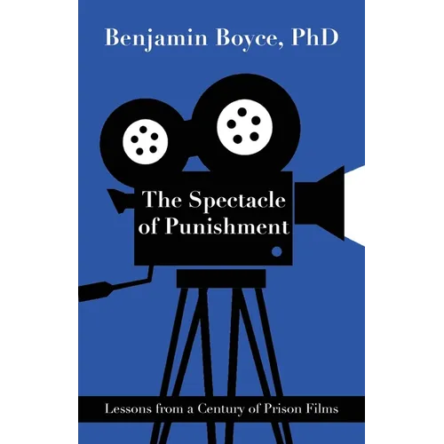 The Spectacle of Punishment: Lessons from a Century of Prison Films - Paperback