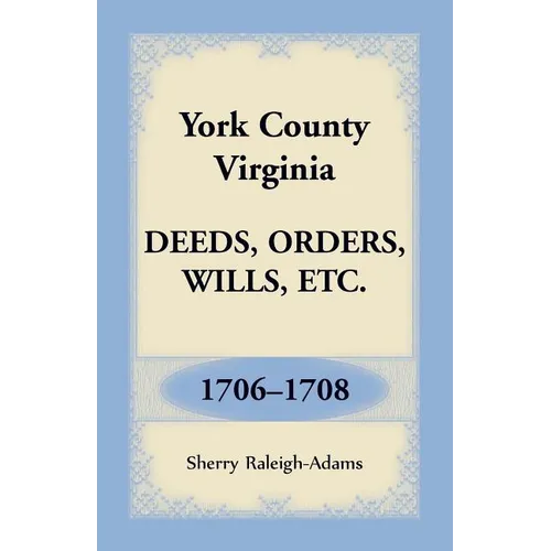 York County, Virginia Deeds, Orders, Wills, Etc., 1706-1708 - Paperback