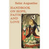 Handbook on Hope, Faith and Love: A Classic Christian Treatise on Faith, Hope, and Love - Hardcover