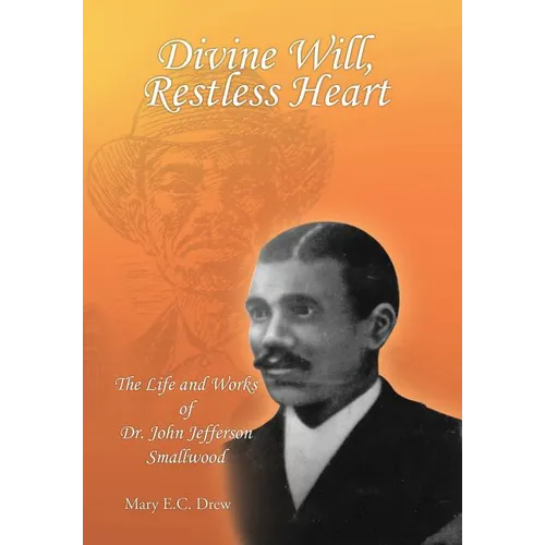 Divine Will, Restless Heart: The Life and Works of Dr. John Jefferson Smallwood - Hardcover