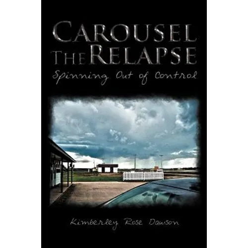 Carousel the Relapse: Spinning Out of Control - Paperback