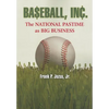 Baseball, Inc.: The National Pastime as Big Business - Paperback