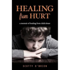 Healing From Hurt: A Memoir of Healing from Child Abuse - Paperback