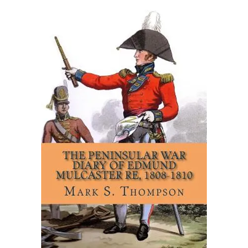 The Peninsular War Diary of Edmund Mulcaster RE, 1808-1810 - Paperback