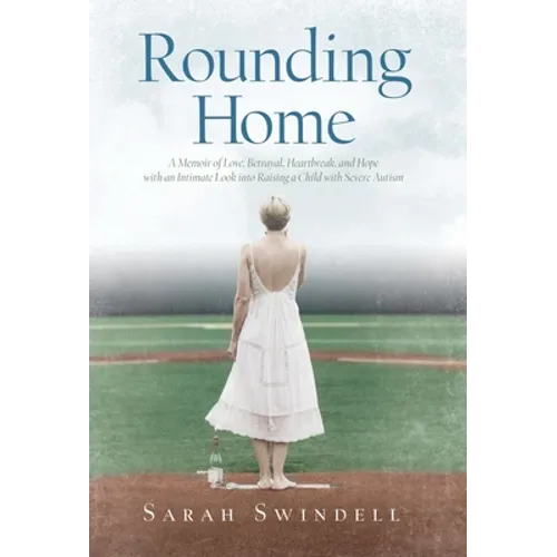 Rounding Home: A Memoir of Love, Betrayal, Heartbreak, and Hope with an Intimate Look into Raising a Child with Severe Autism - Hardcover
