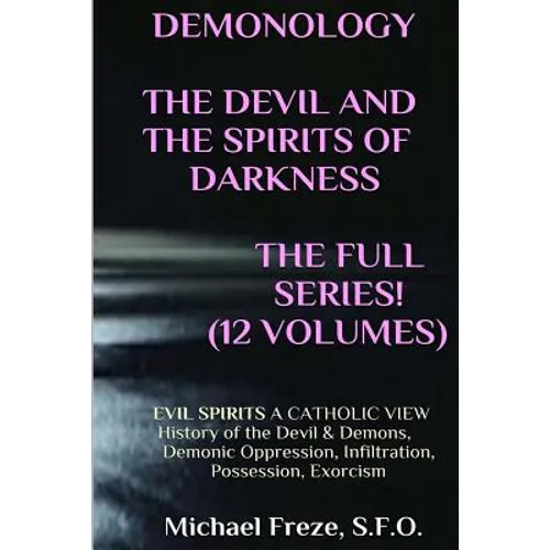 DEMONOLOGY THE DEVIL AND THE SPIRITS OF DARKNESS Expanded!: EVIL SPIRITS A Catholic View - Paperback