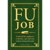 Fu Job: A Journal for Employees to Destroy, Rant and Vent Without Losing Their Jobs - Paperback