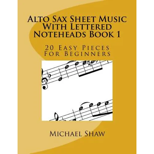 Alto Sax Sheet Music With Lettered Noteheads Book 1: 20 Easy Pieces For Beginners - Paperback