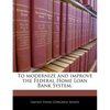 To Modernize and Improve the Federal Home Loan Bank System. - Paperback
