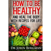 How to Be Healthy and Heal the Body With Recipes For LIFE - Paperback