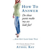 How To Answer "Do These Pants Make My Ass Look Fat?": and get laid like tile! - Paperback