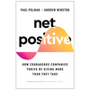Net Positive: How Courageous Companies Thrive by Giving More Than They Take - Hardcover