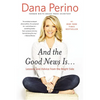 And the Good News Is...: Lessons and Advice from the Bright Side - Hardcover